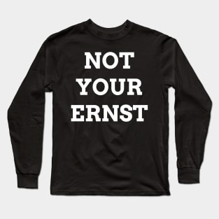 NOT YOUR ERNST Denglisch Lustiger Spruch Geschenkidee Long Sleeve T-Shirt